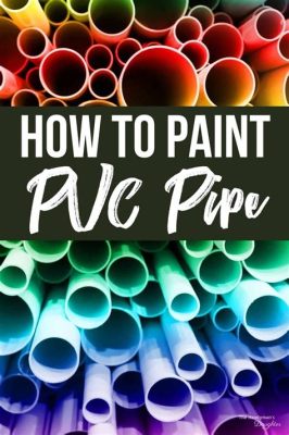 Can I Paint PVC Pipe? Exploring the Possibilities and Techniques